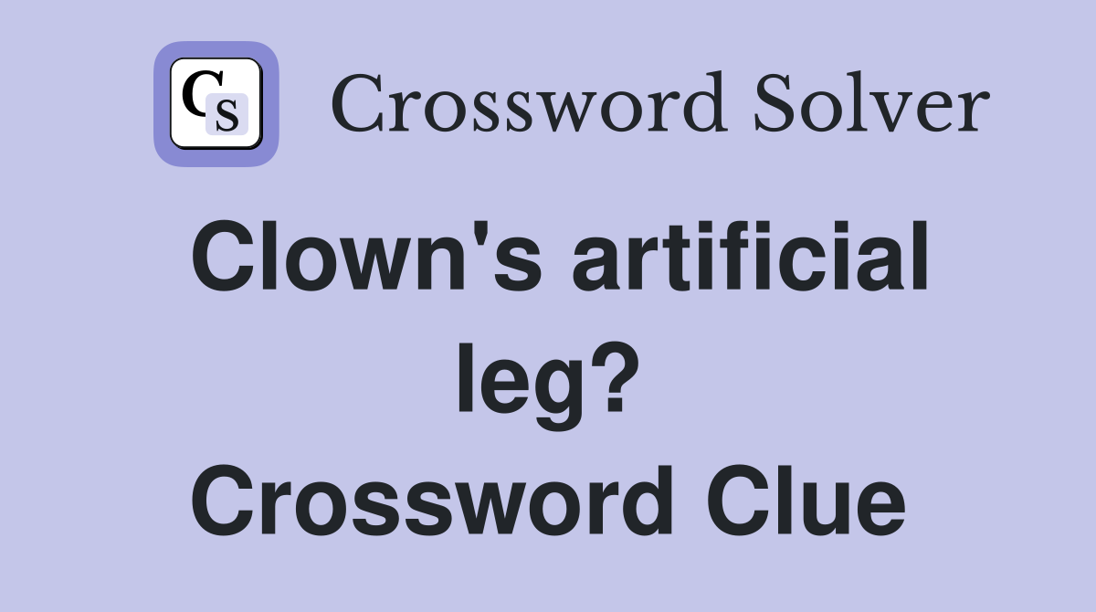 Clown's artificial leg? Crossword Clue