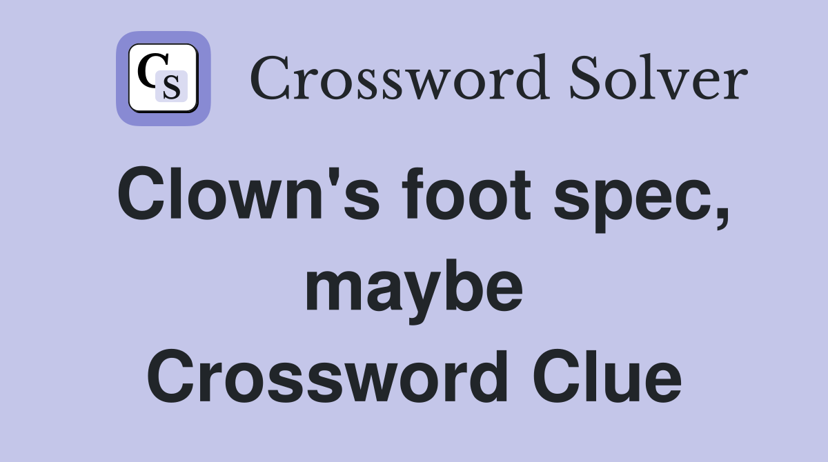 Clown's foot spec, maybe Crossword Clue