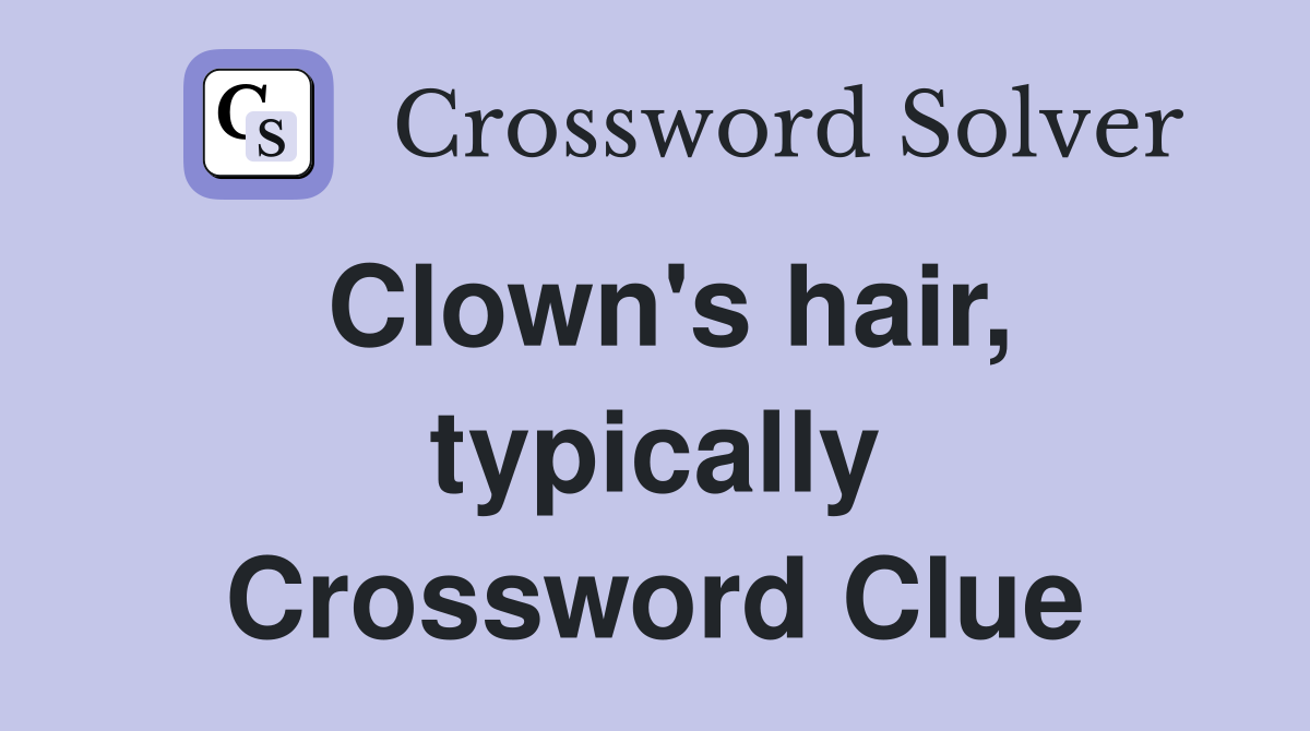 Clown's hair, typically Crossword Clue