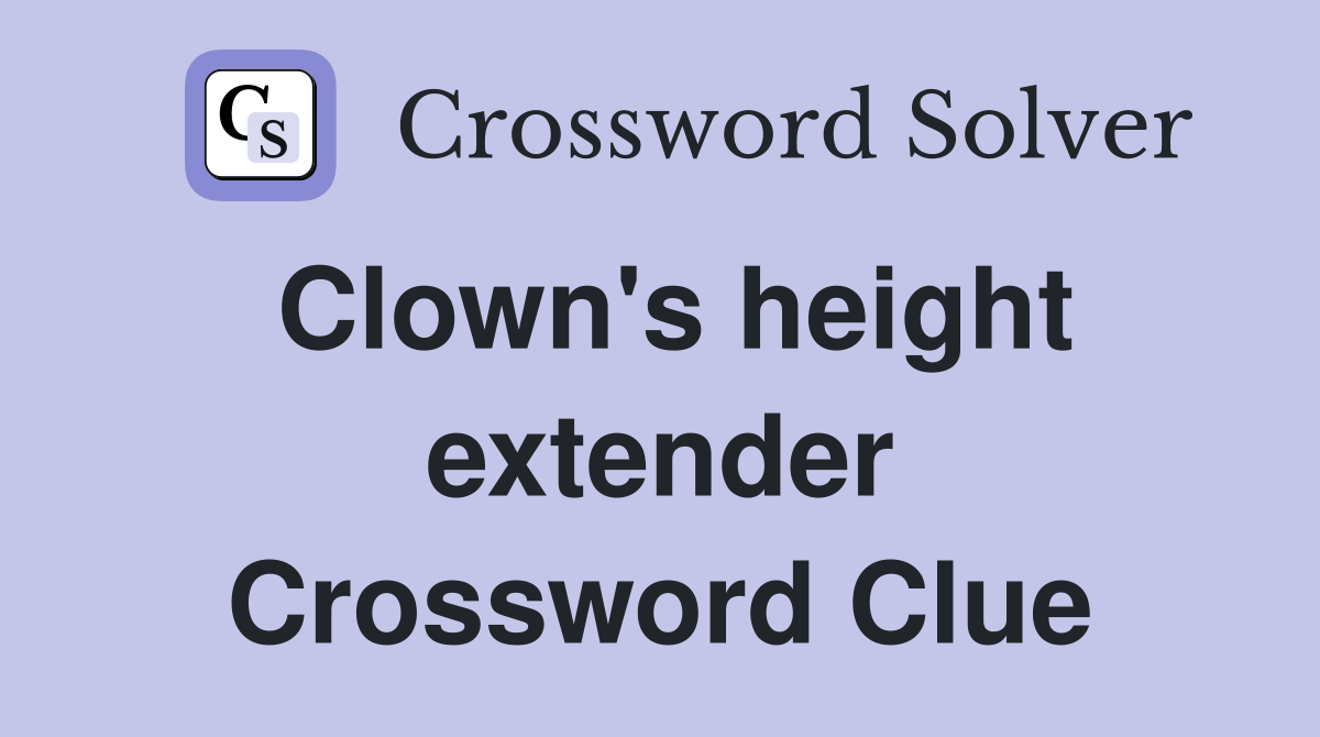 Clown's height extender Crossword Clue