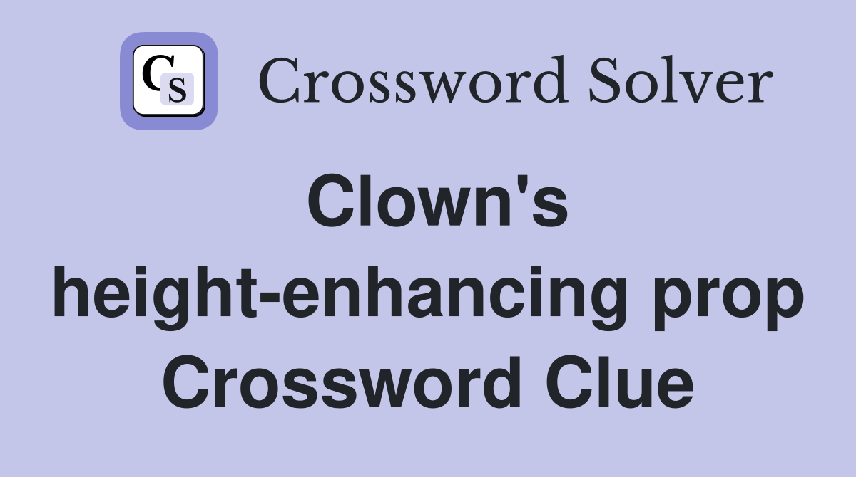 Clown's height-enhancing prop Crossword Clue