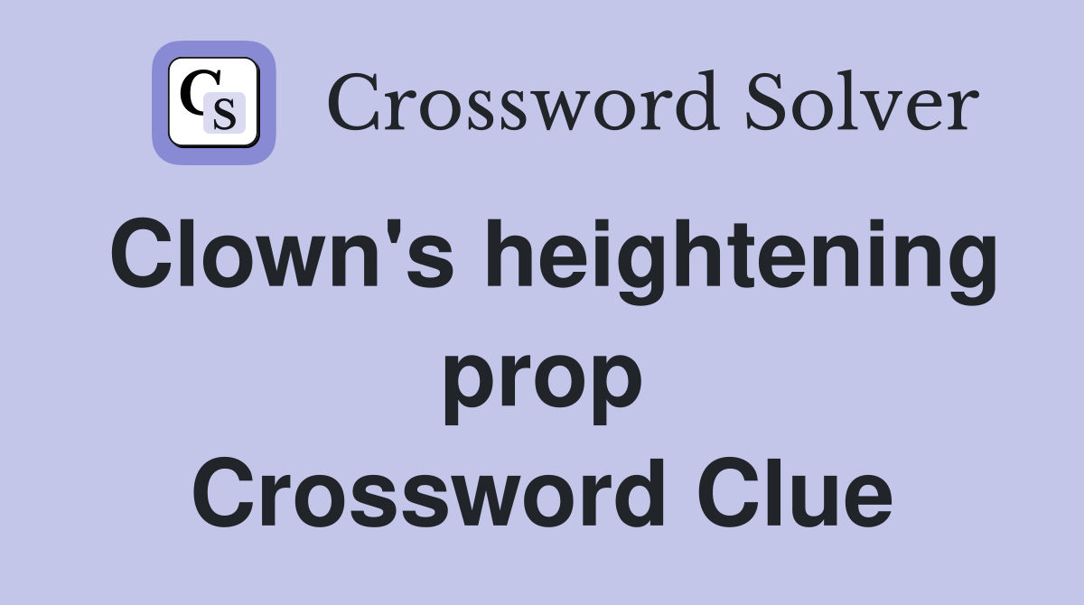 Clown's heightening prop Crossword Clue