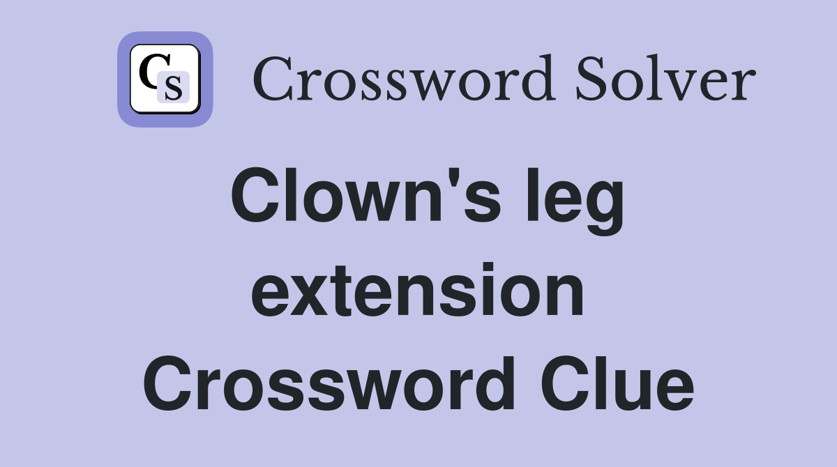 Clown's leg extension Crossword Clue