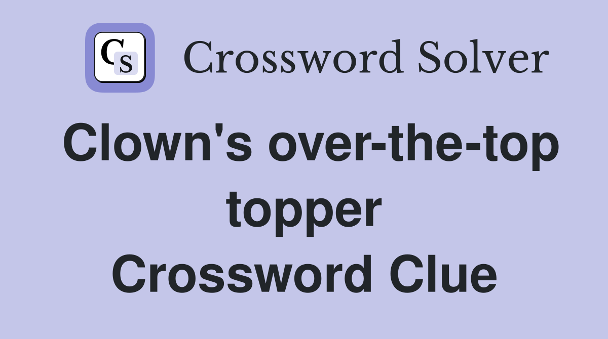 Clown's over-the-top topper Crossword Clue