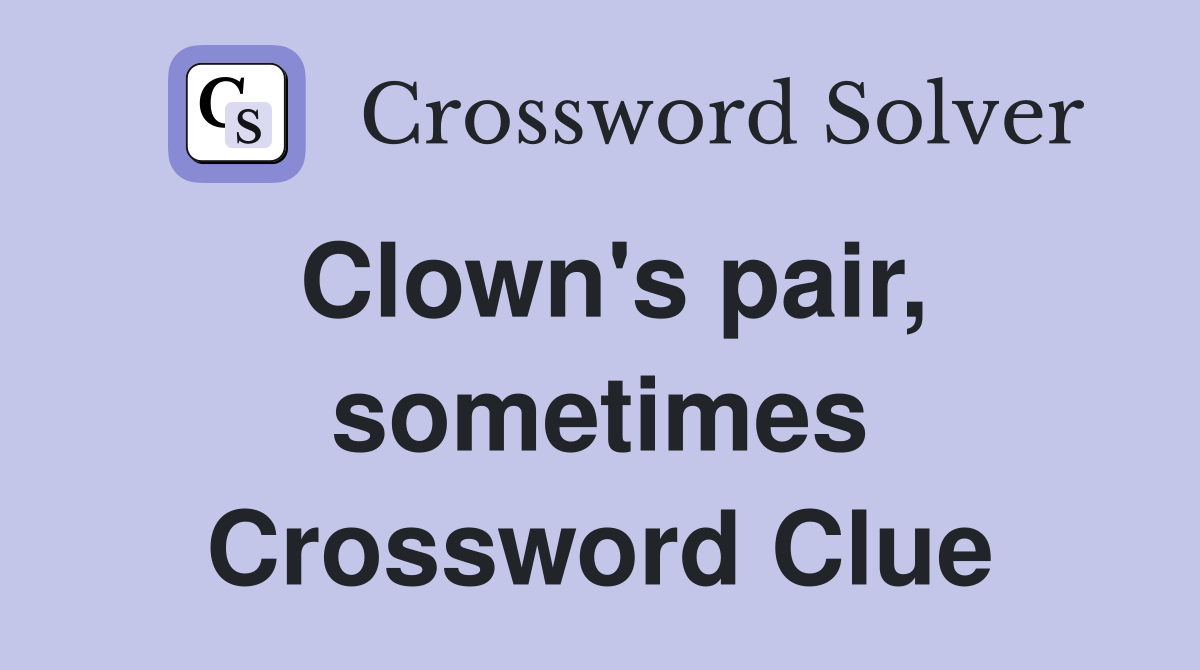 Clown's pair, sometimes Crossword Clue