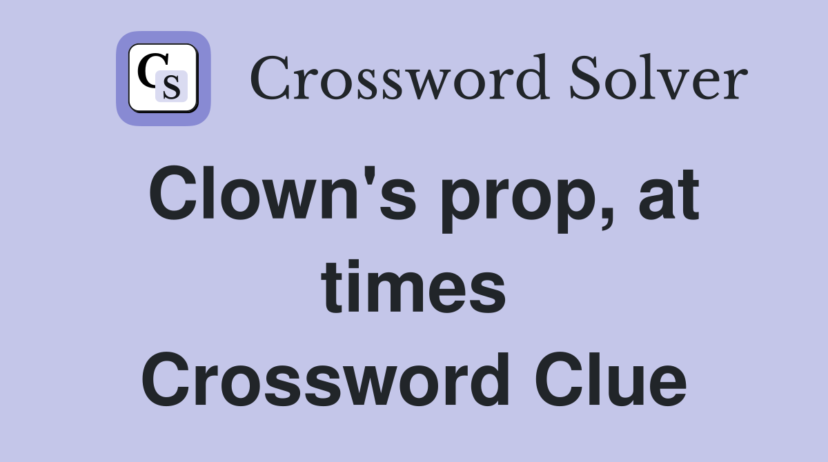 Clown's prop, at times Crossword Clue