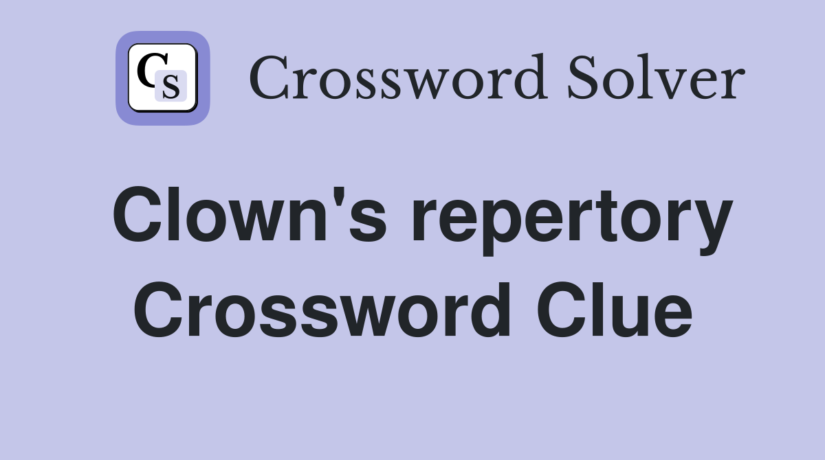 Clown's repertory Crossword Clue
