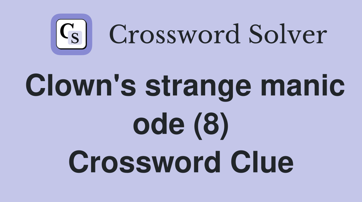 Clown's strange manic ode (8) Crossword Clue