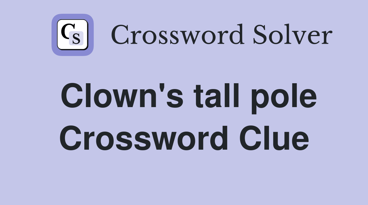 Clown's tall pole Crossword Clue