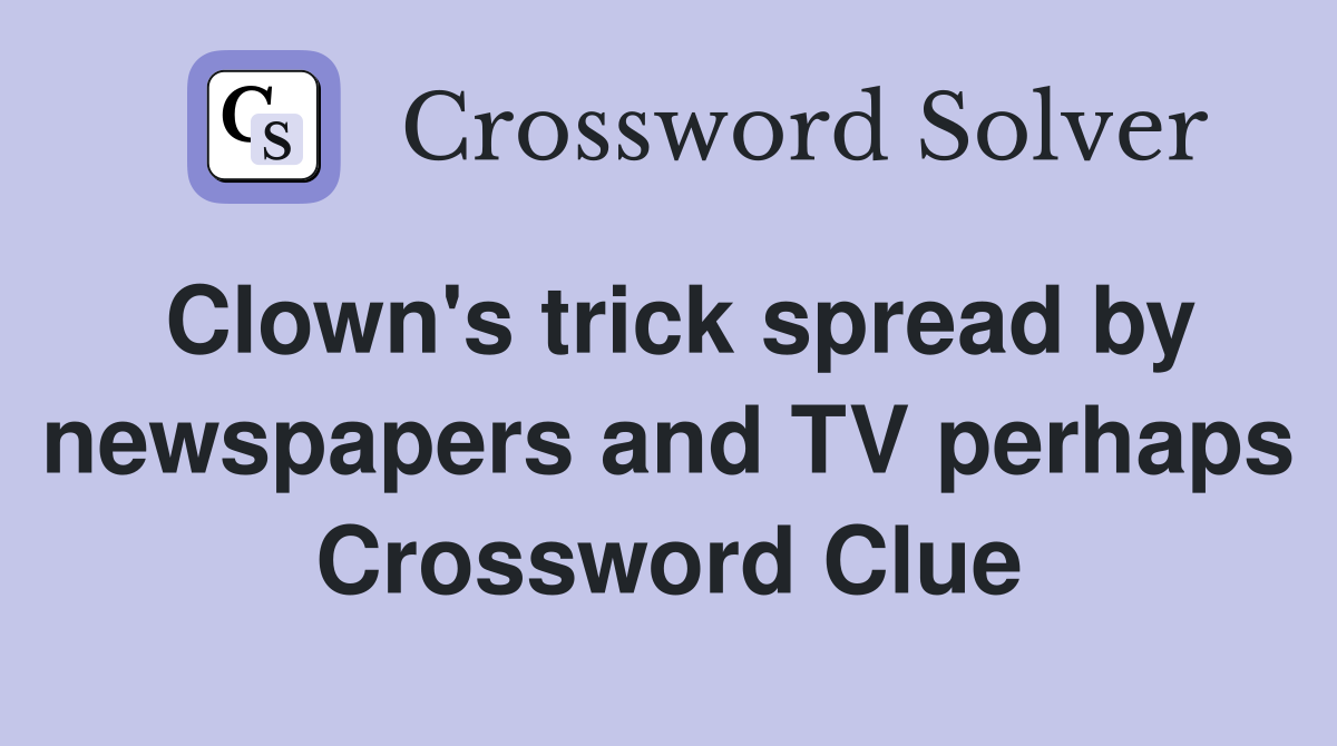 Clown's trick spread by newspapers and TV perhaps Crossword Clue