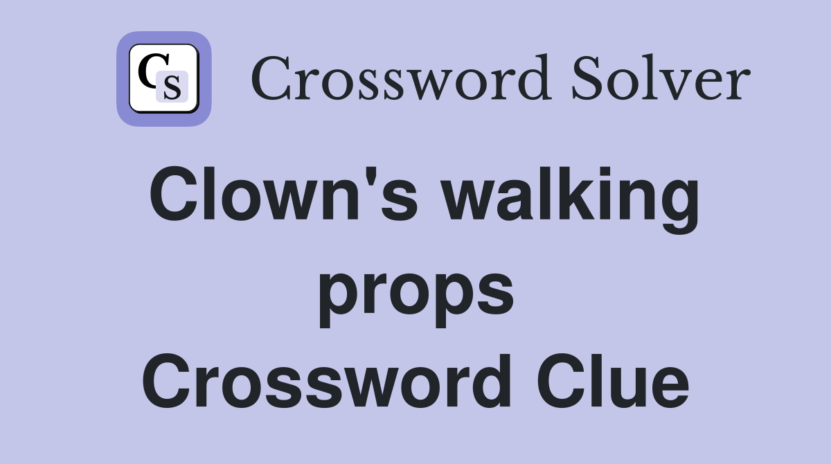 Clown's walking props Crossword Clue