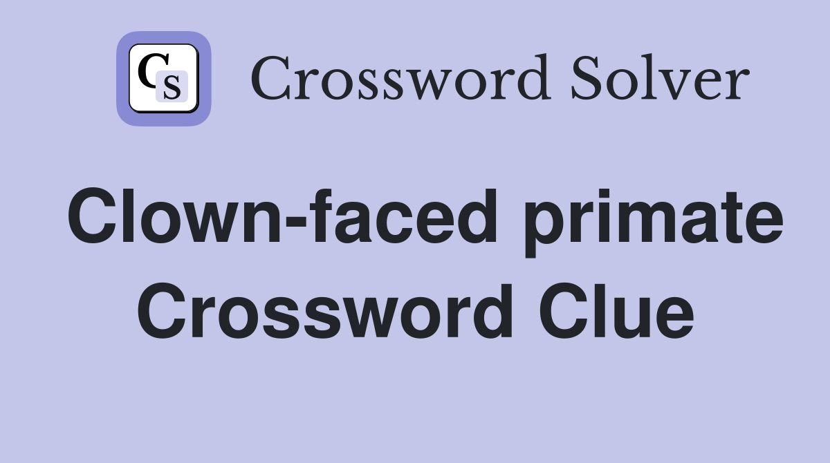 Clown-faced primate Crossword Clue