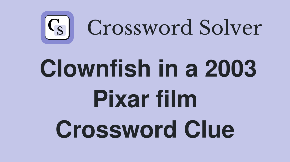 Clownfish in a 2003 Pixar film Crossword Clue
