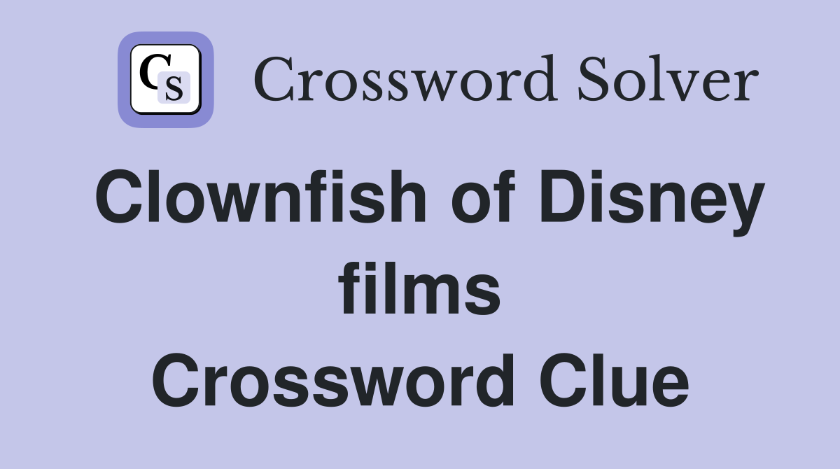 Clownfish of Disney films Crossword Clue