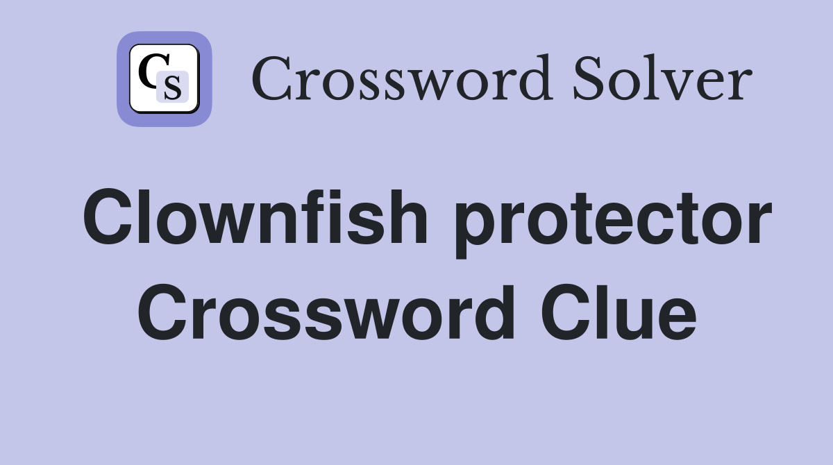 Clownfish protector Crossword Clue