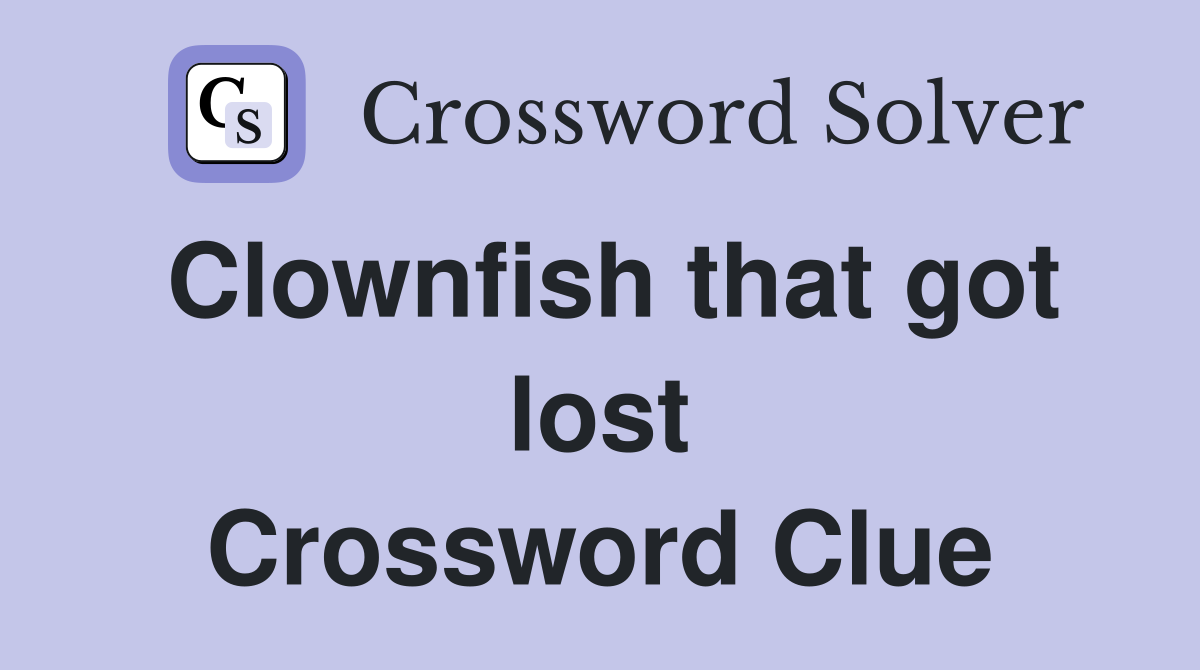 Clownfish that got lost Crossword Clue