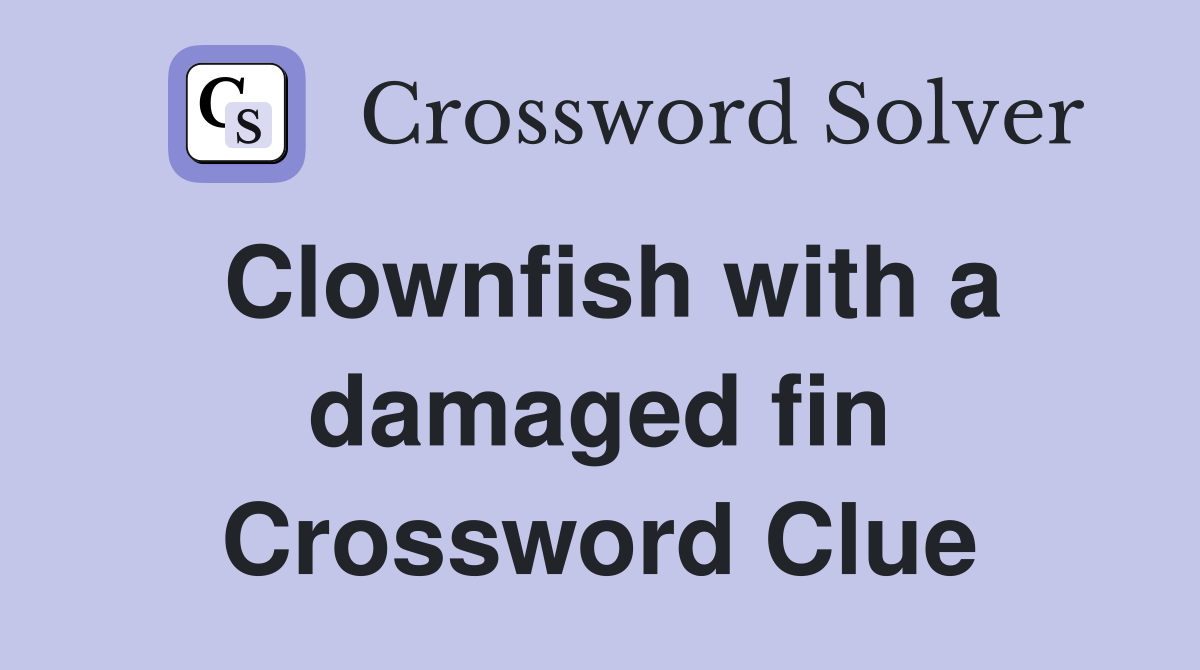 Clownfish with a damaged fin Crossword Clue