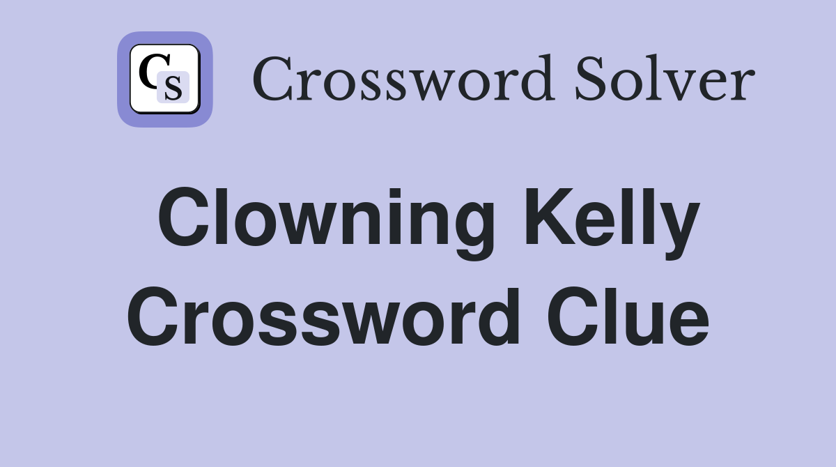 Clowning Kelly Crossword Clue