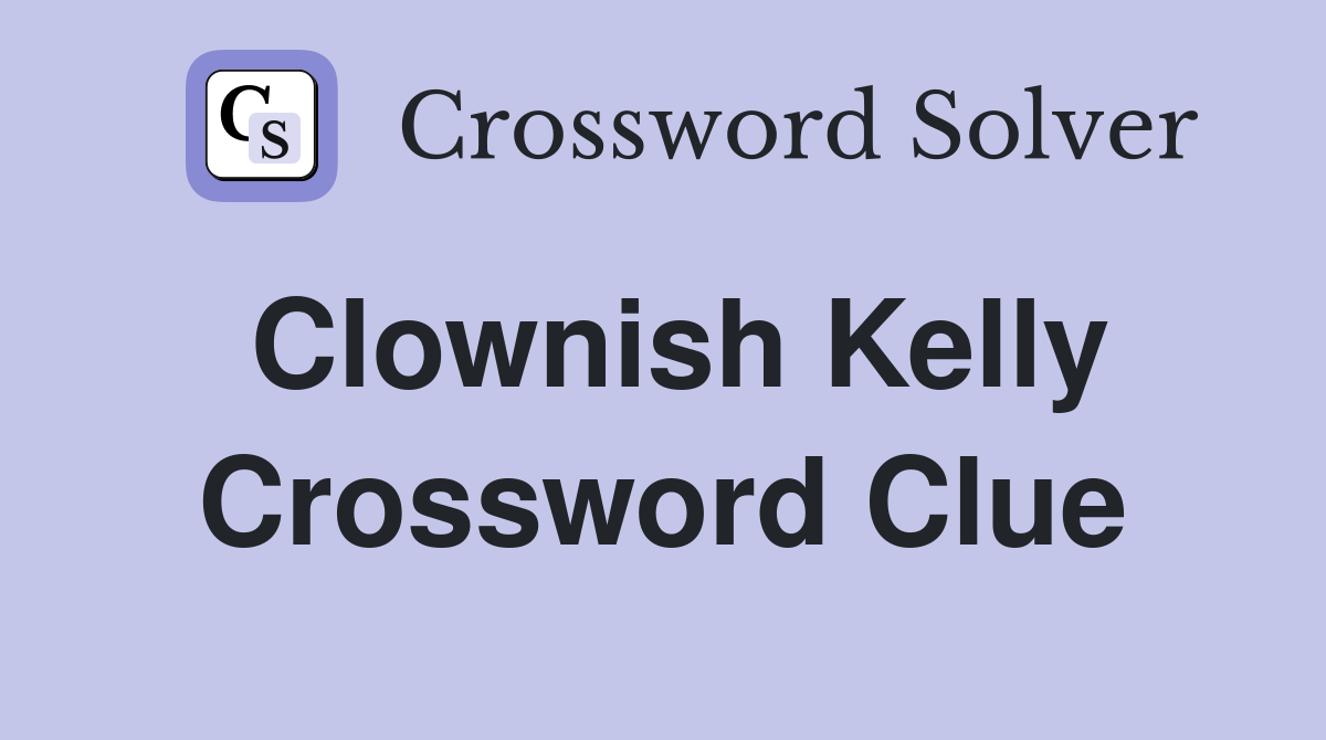 Clownish Kelly Crossword Clue