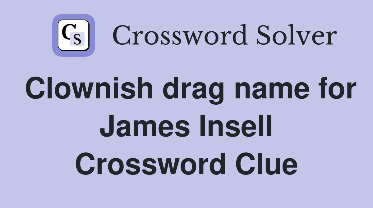 Clownish drag name for James Insell Crossword Clue