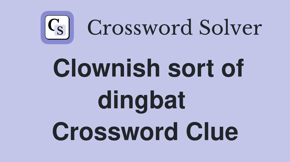 Clownish sort of dingbat  Crossword Clue