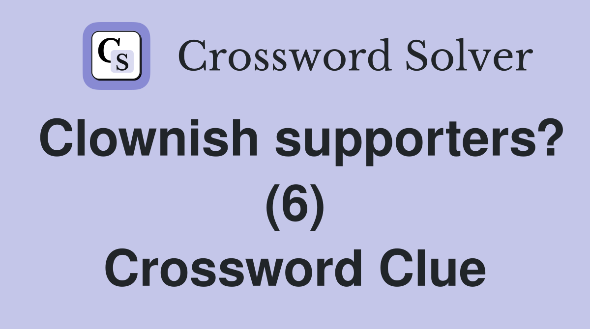 Clownish supporters? (6) Crossword Clue