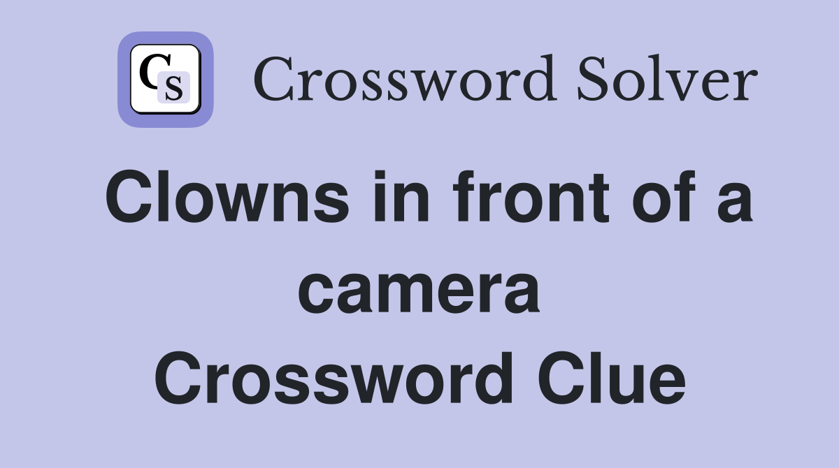 Clowns in front of a camera Crossword Clue