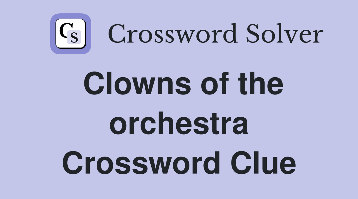 Clowns of the orchestra Crossword Clue