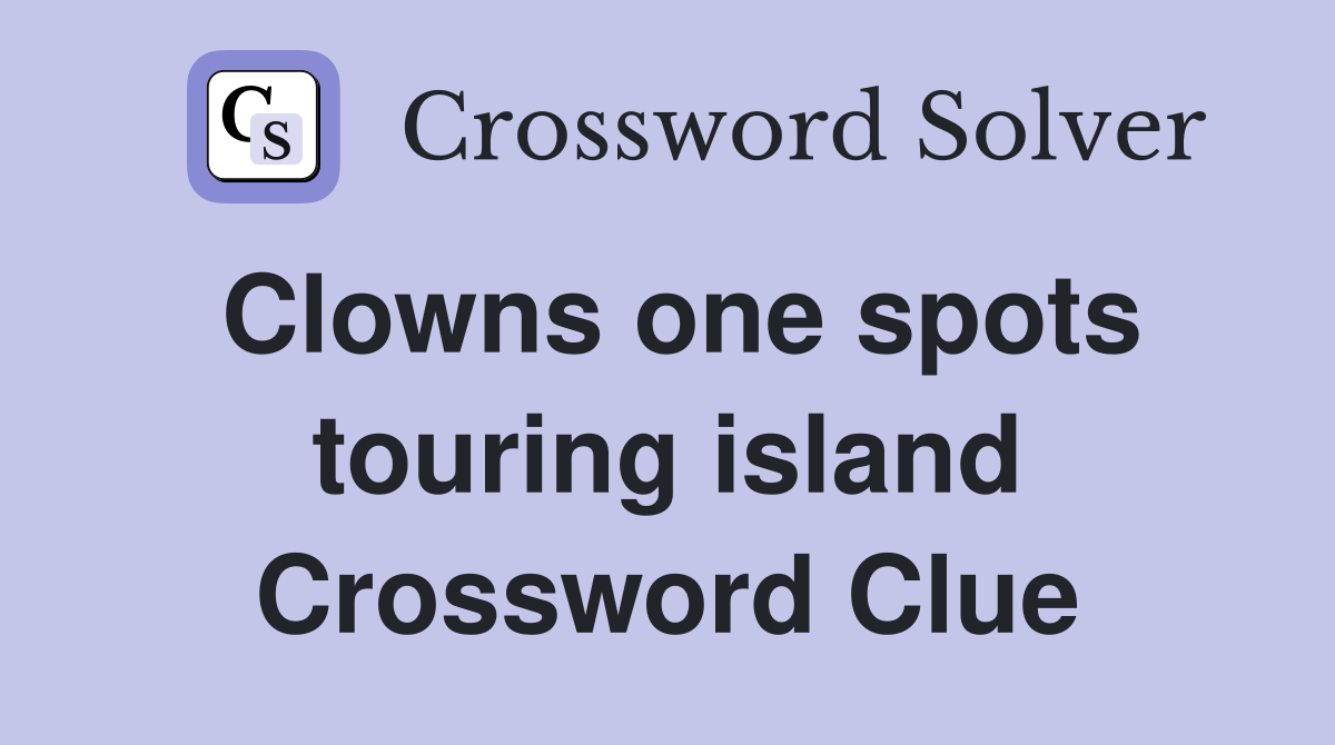 Clowns one spots touring island Crossword Clue