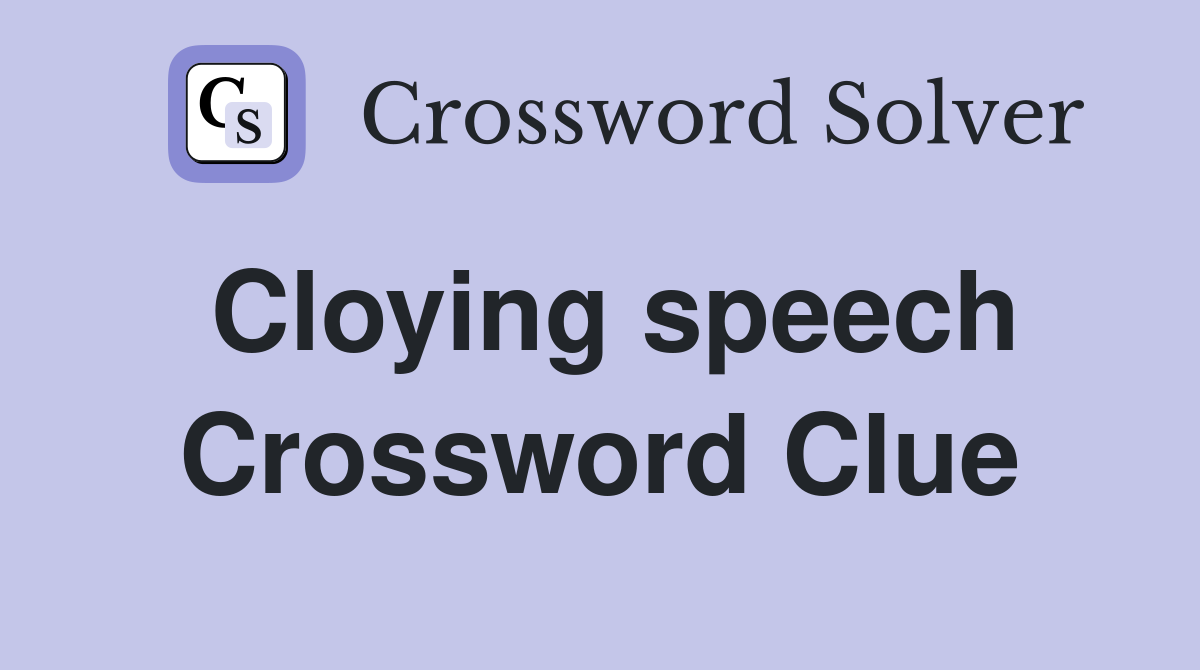 Cloying speech Crossword Clue