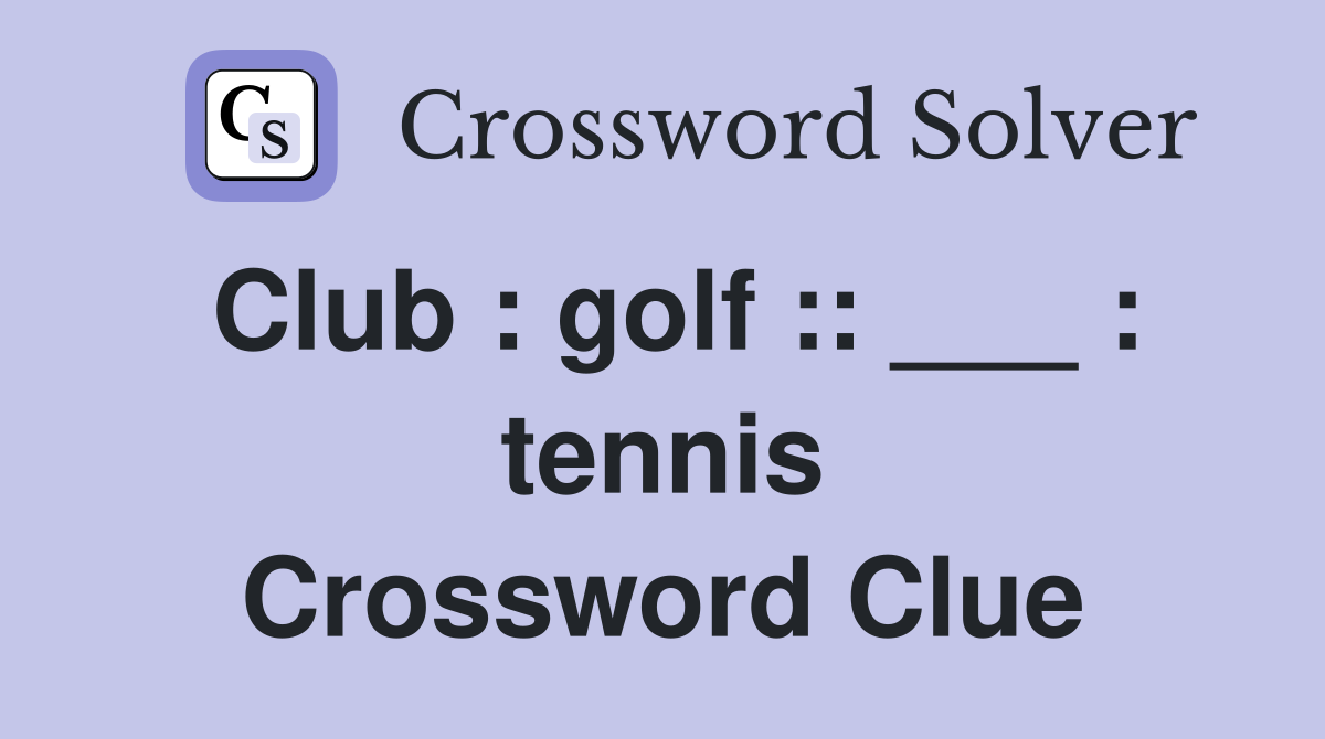 Club : golf :: ___ : tennis Crossword Clue