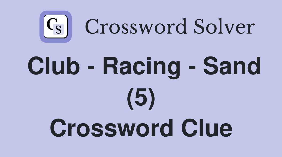 Club - Racing - Sand (5) Crossword Clue