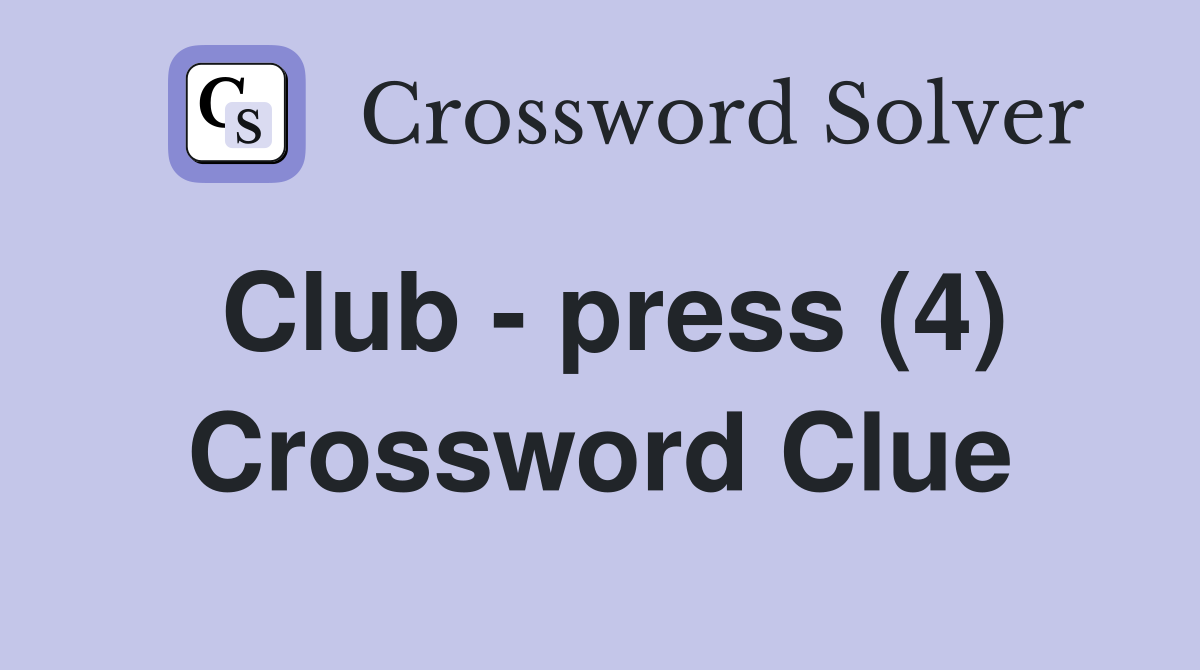 Club - press (4) Crossword Clue