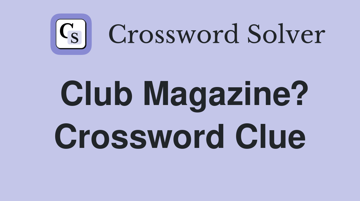 Club Magazine? Crossword Clue