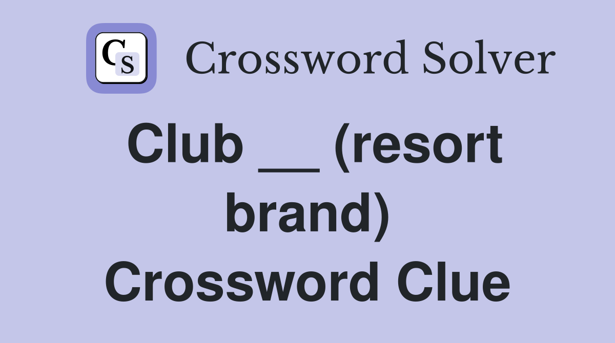 Club __ (resort brand) Crossword Clue
