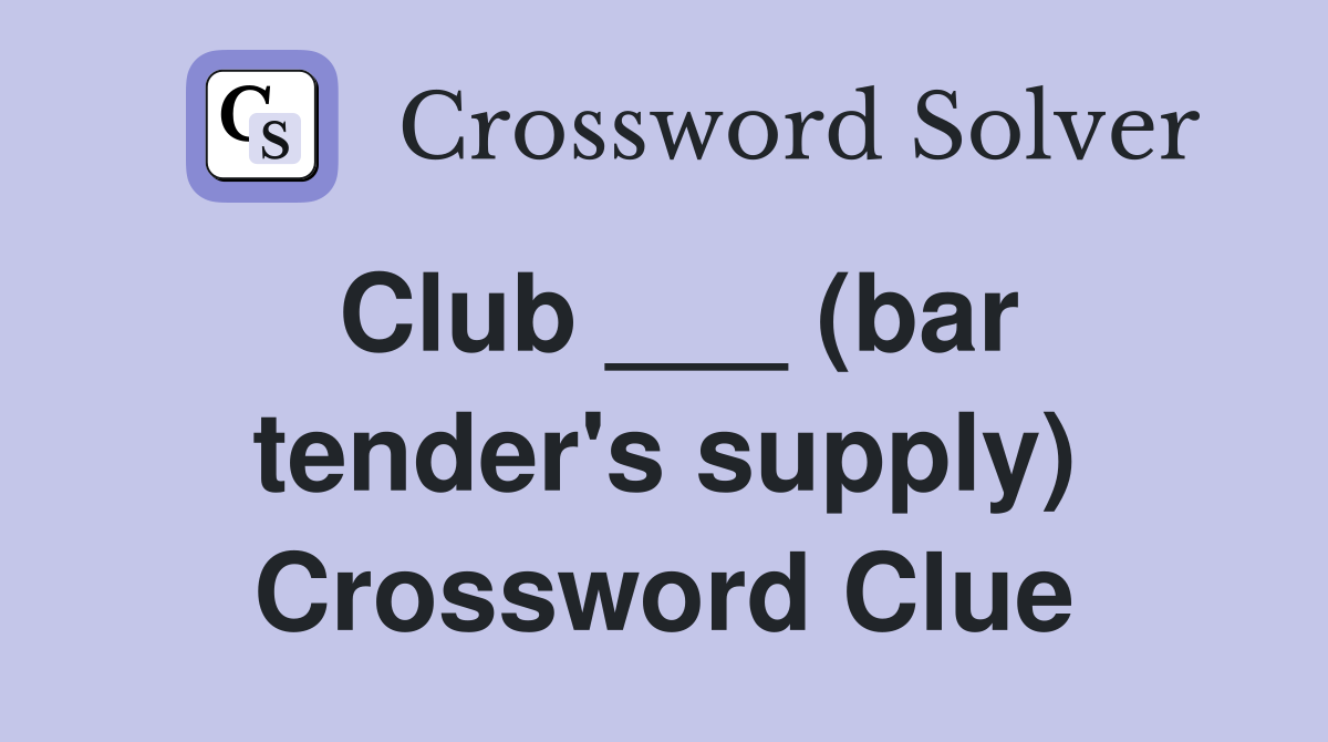 Club ___ (bar tender's supply) Crossword Clue