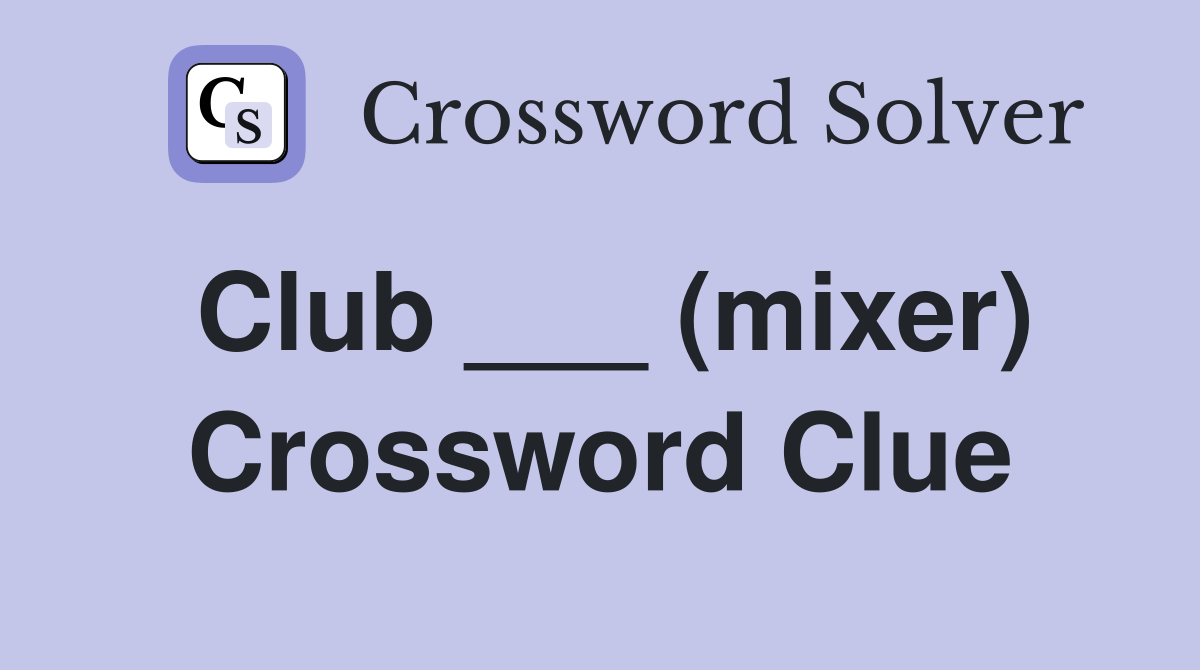 Club ___ (mixer) Crossword Clue