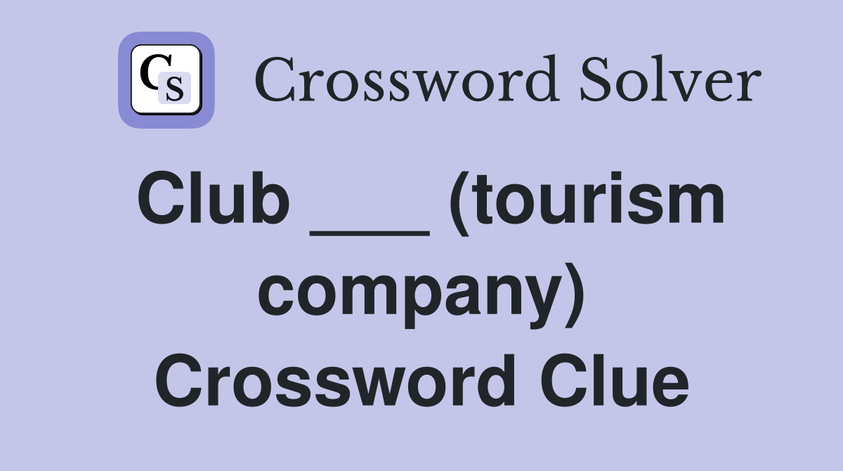 Club ___ (tourism company) Crossword Clue