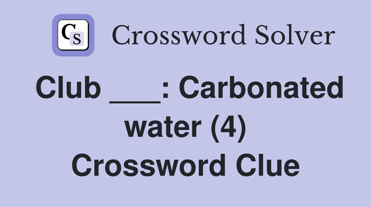 Club ___: Carbonated water (4) Crossword Clue
