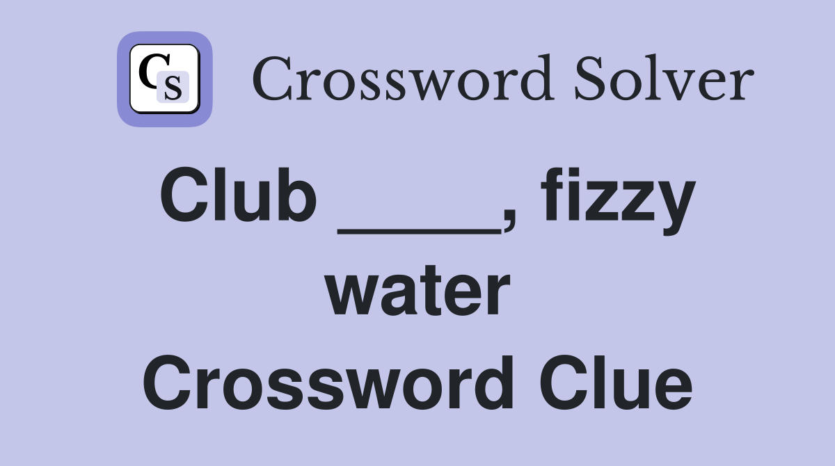 Club ____, fizzy water Crossword Clue