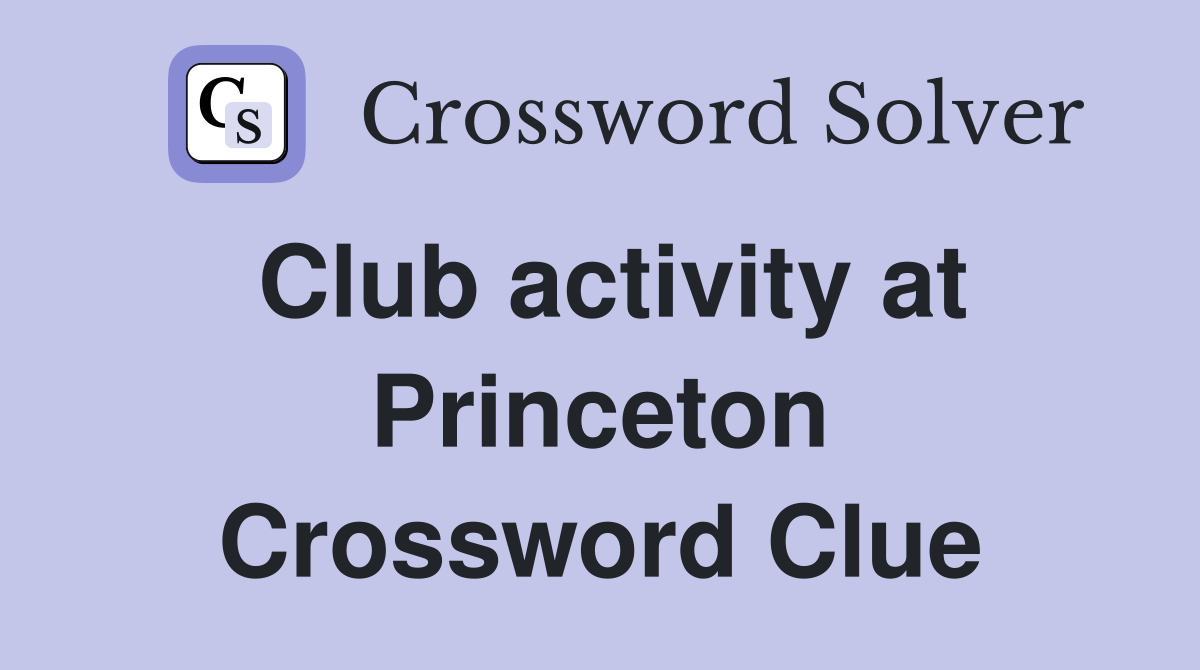 Club activity at Princeton Crossword Clue