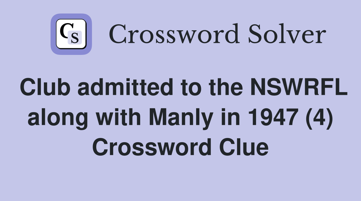 Club admitted to the NSWRFL along with Manly in 1947 (4) Crossword Clue