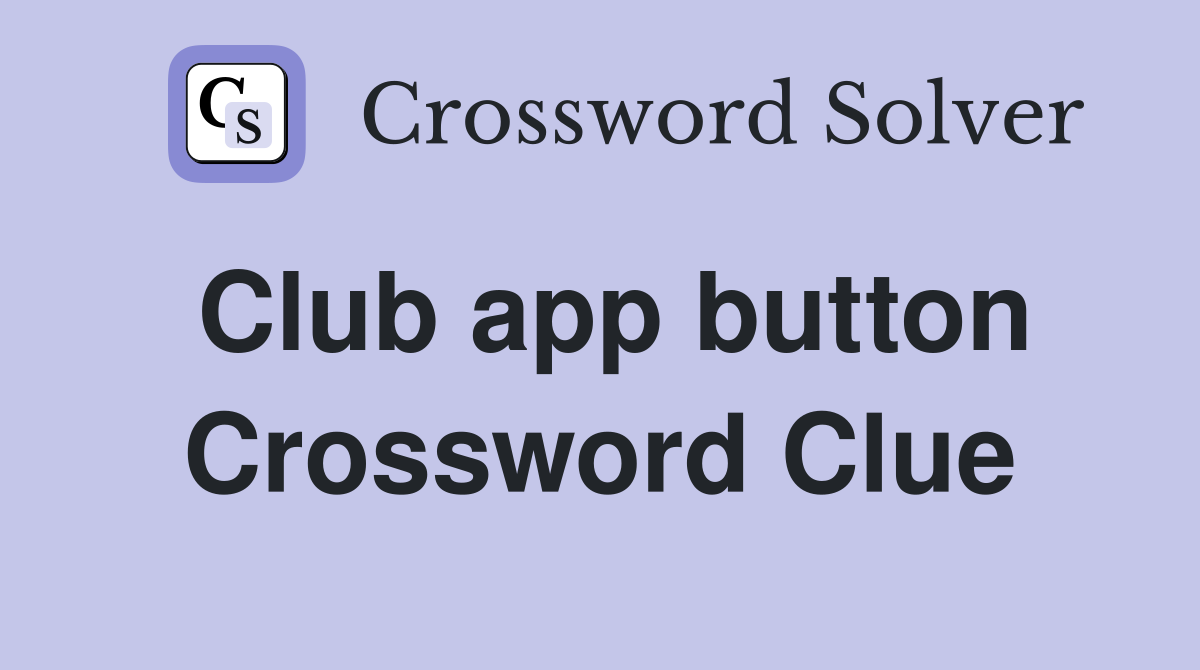 Club app button Crossword Clue