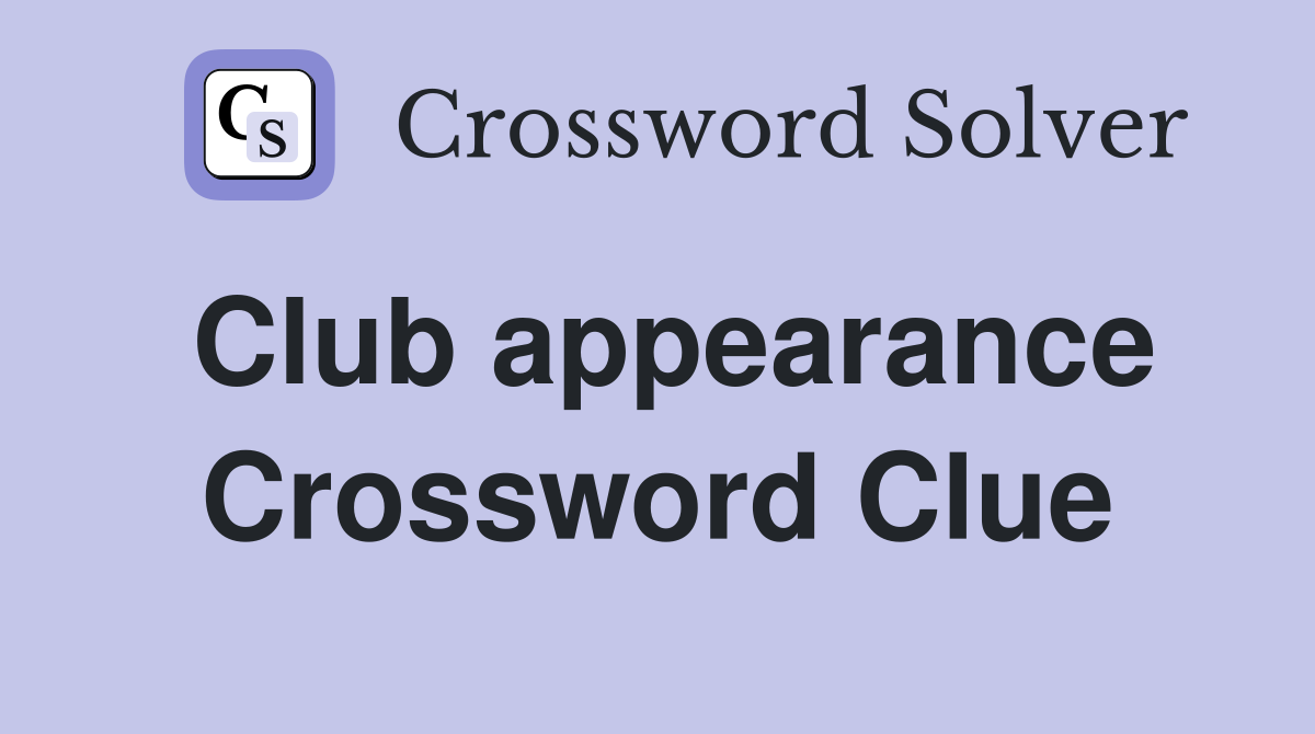 Club appearance Crossword Clue