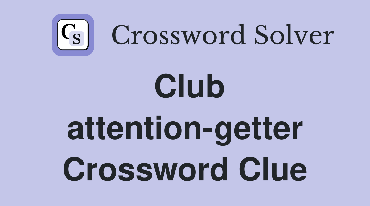 Club attention-getter Crossword Clue