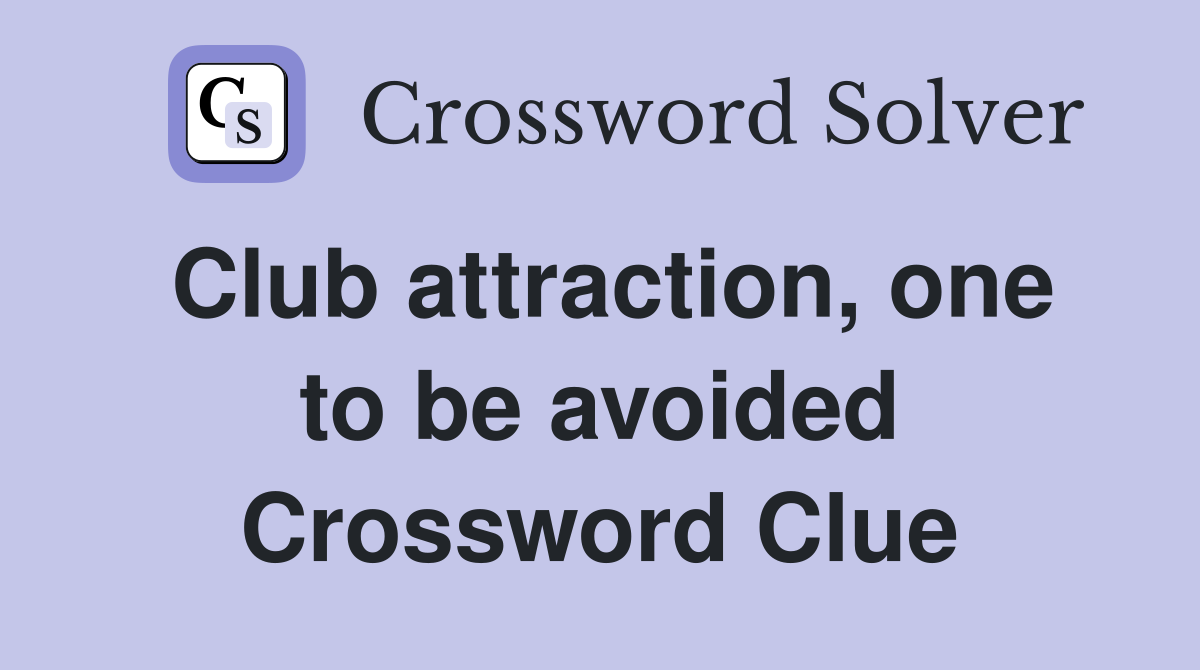 Club attraction, one to be avoided Crossword Clue