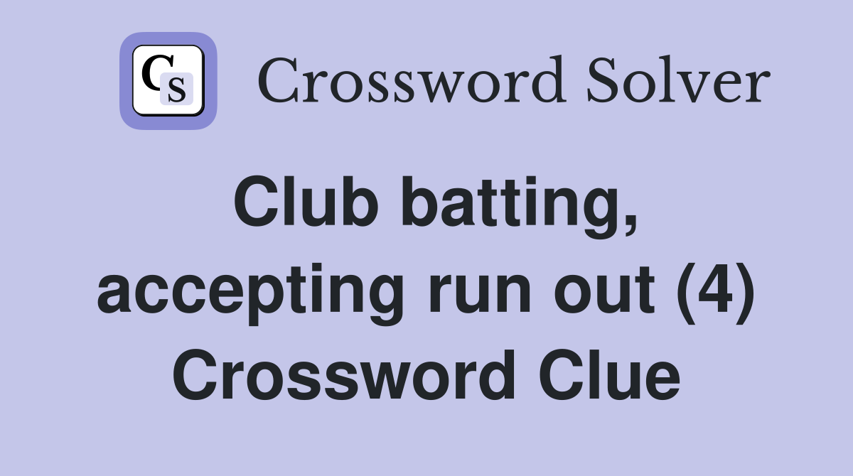 Club batting, accepting run out (4) Crossword Clue