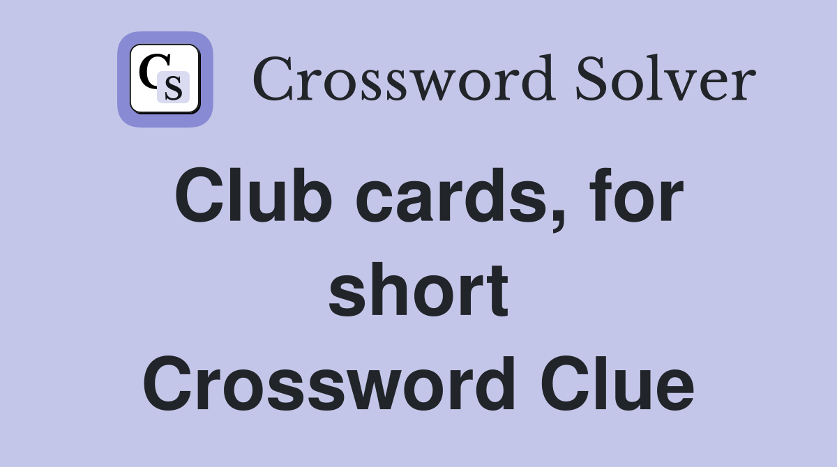 Club cards, for short Crossword Clue