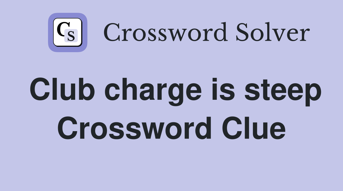 Club charge is steep Crossword Clue