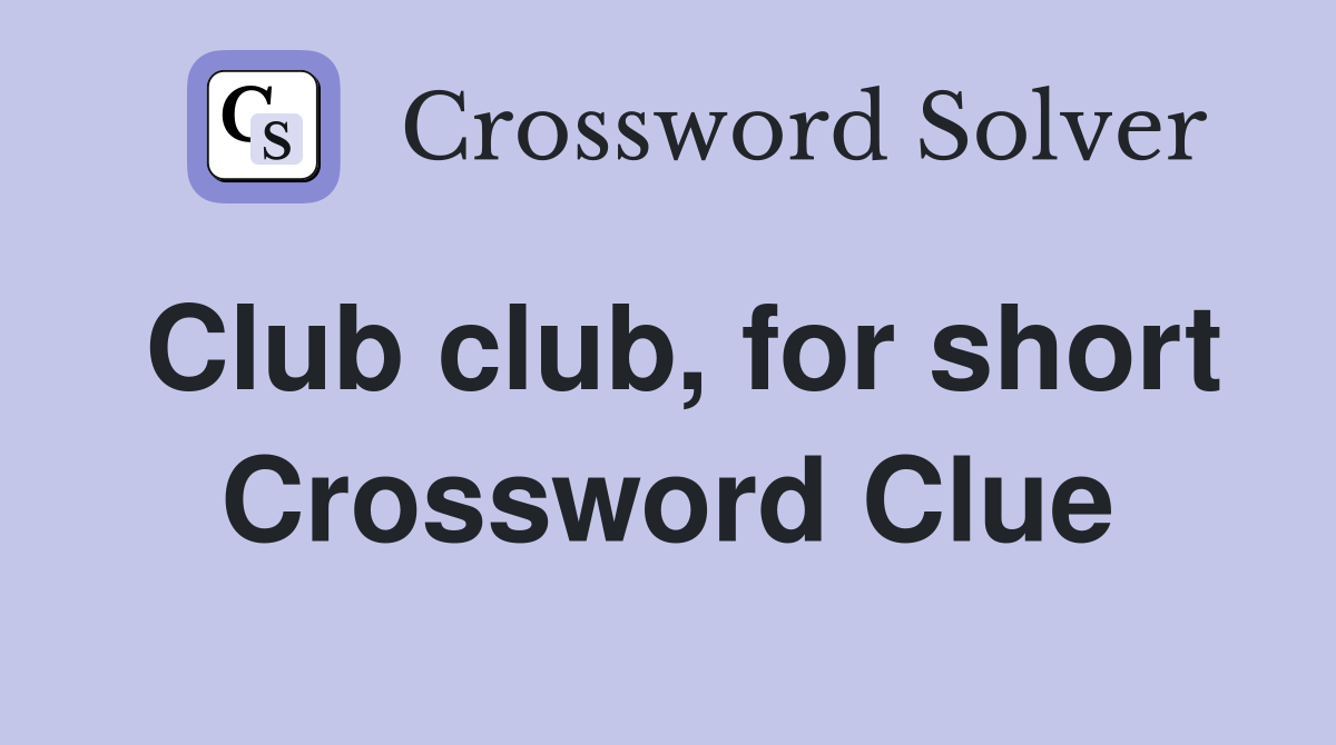 Club club, for short Crossword Clue